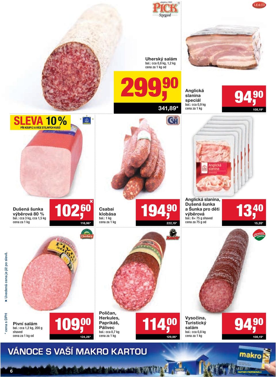 : 1 kg 194, 90 222,19* Anglická slanina, Dušená šunka a Šunka pro děti výběrová bal.