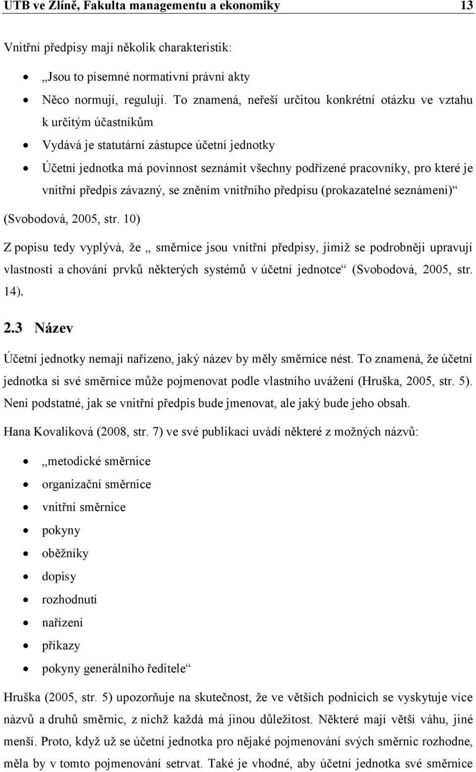 je vnitřní předpis závazný, se zněním vnitřního předpisu (prokazatelné seznámení) (Svobodová, 2005, str.