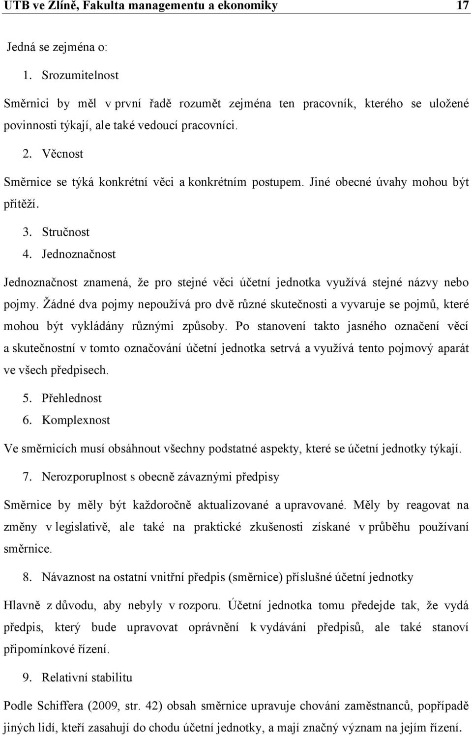 Věcnost Směrnice se týká konkrétní věci a konkrétním postupem. Jiné obecné úvahy mohou být přítěží. 3. Stručnost 4.