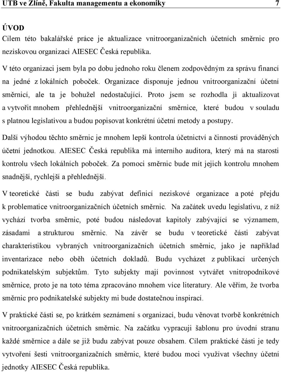 Organizace disponuje jednou vnitroorganizační účetní směrnicí, ale ta je bohužel nedostačující.