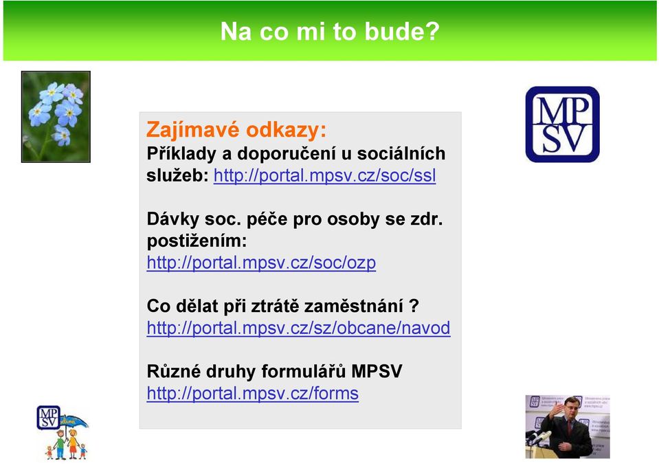 mpsv.cz/soc/ssl Dávky soc. péče pro osoby se zdr. postižením: http://portal.