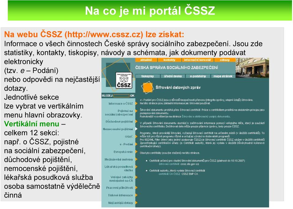 Jsou zde statistiky, kontakty, tiskopisy, návody a schémata, jak dokumenty podávat elektronicky (tzv.