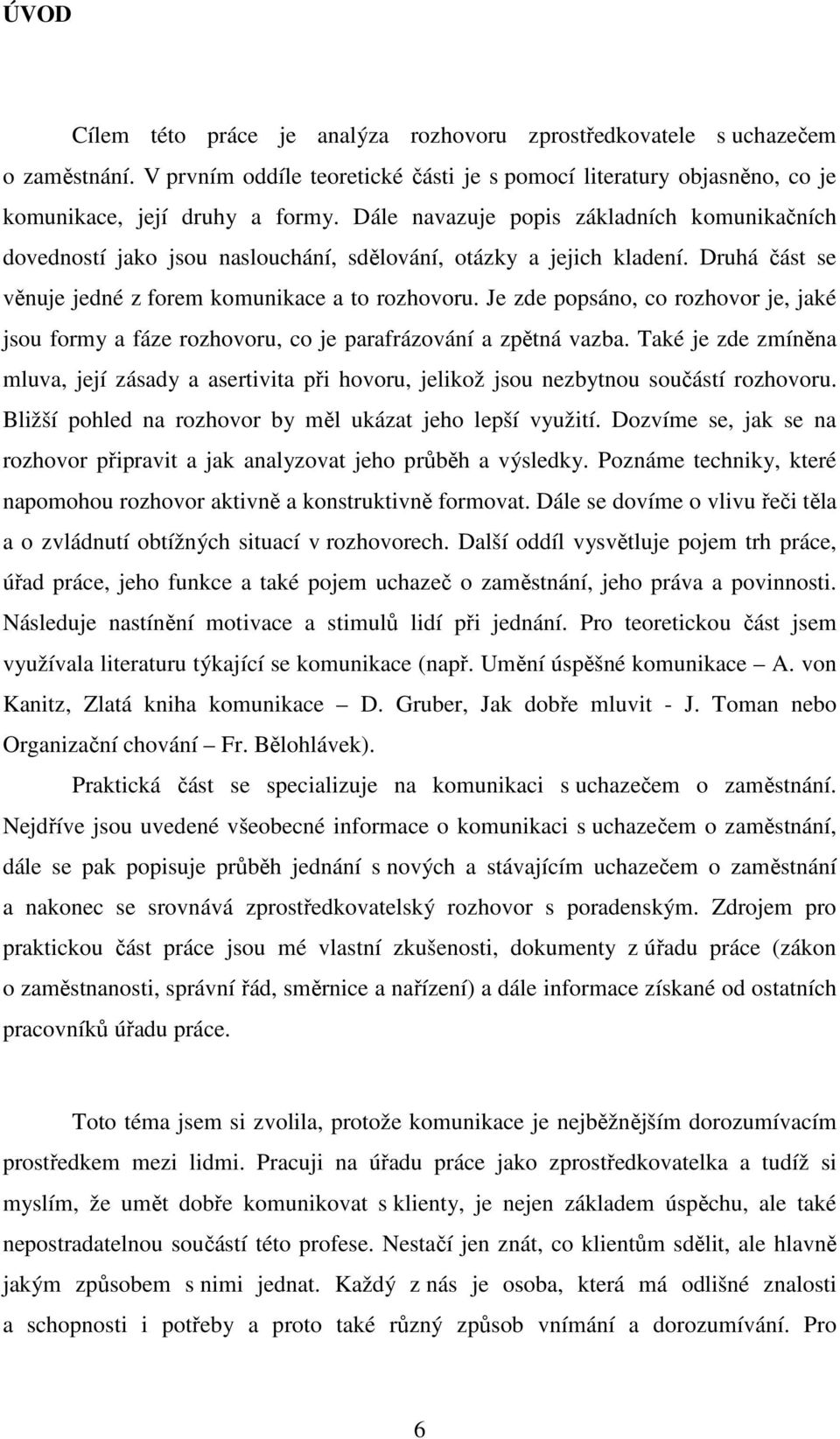 Je zde popsáno, co rozhovor je, jaké jsou formy a fáze rozhovoru, co je parafrázování a zpětná vazba.