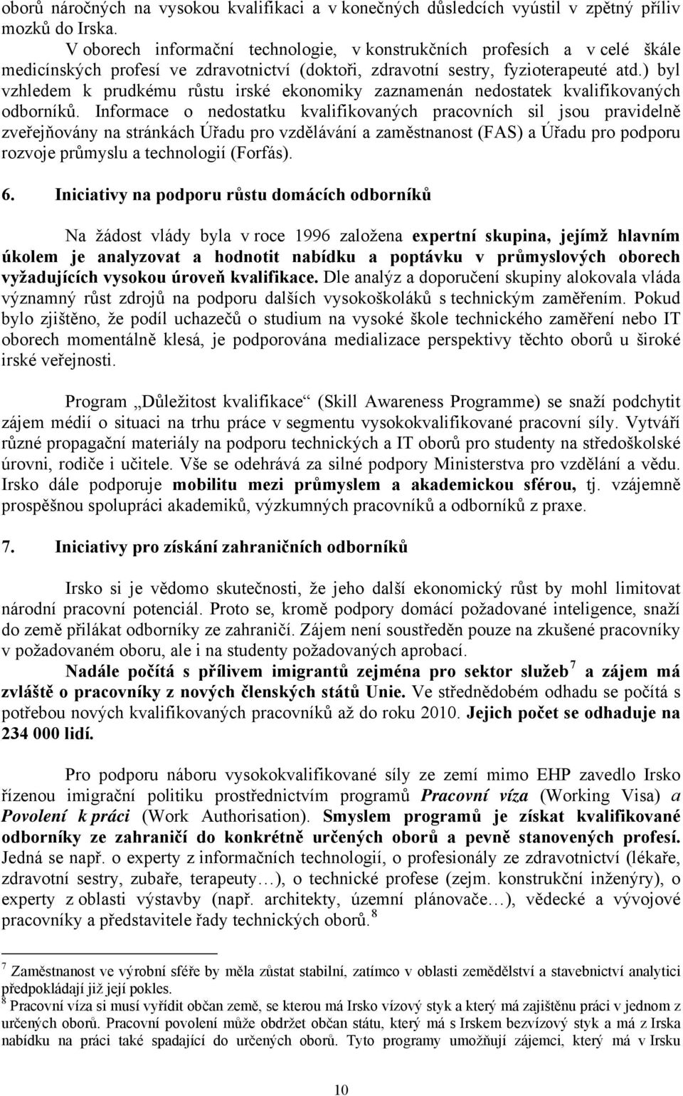 ) byl vzhledem k prudkému růstu irské ekonomiky zaznamenán nedostatek kvalifikovaných odborníků.