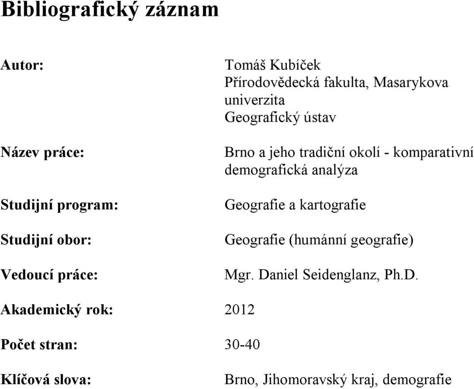 komparativní demografická analýza Geografie a kartografie Geografie (humánní geografie) Mgr.
