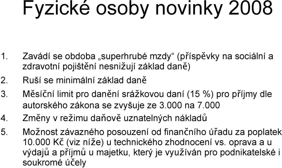 Ruší se minimální základ daně 3. Měsíční limit pro danění srážkovou daní (15 %) pro příjmy dle autorského zákona se zvyšuje ze 3.