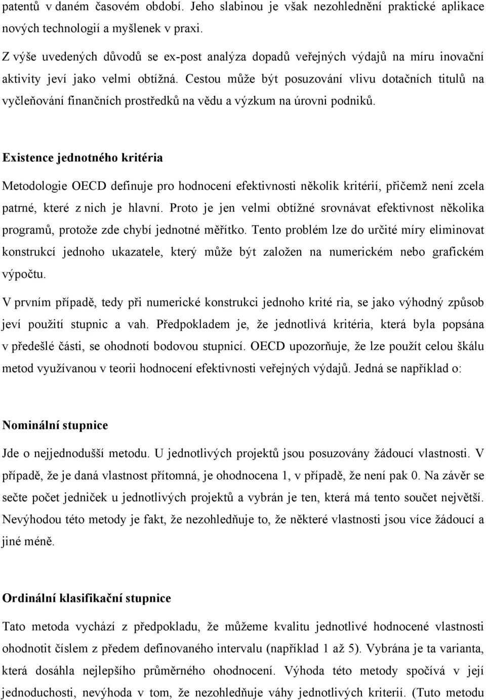 Cestou může být posuzování vlivu dotačních titulů na vyčleňování finančních prostředků na vědu a výzkum na úrovni podniků.