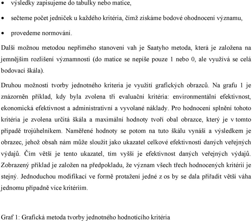 Druhou možností tvorby jednotného kriteria je využití grafických obrazců.