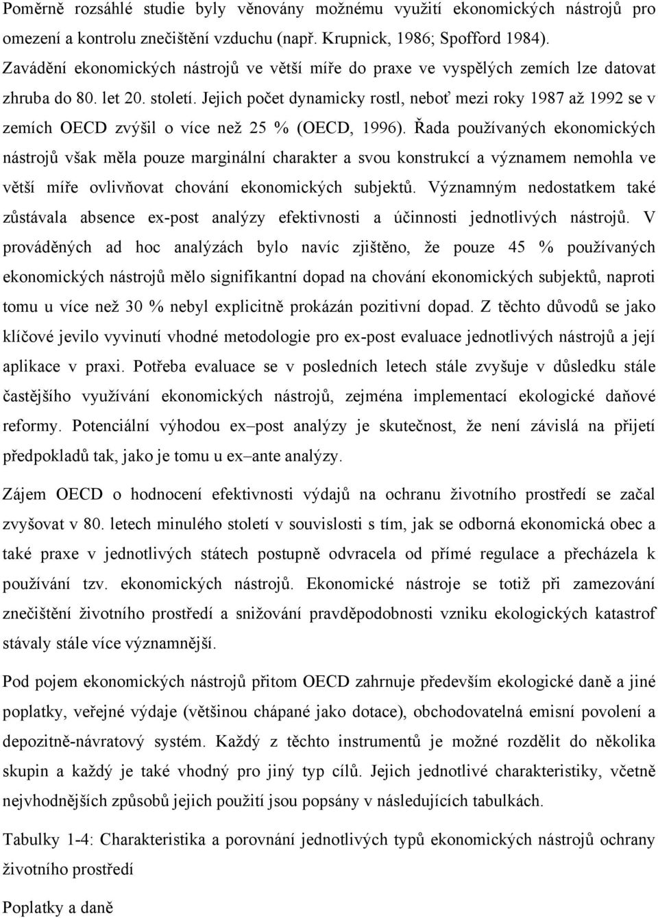 Jejich počet dynamicky rostl, neboť mezi roky 1987 až 1992 se v zemích OECD zvýšil o více než 25 % (OECD, 1996).