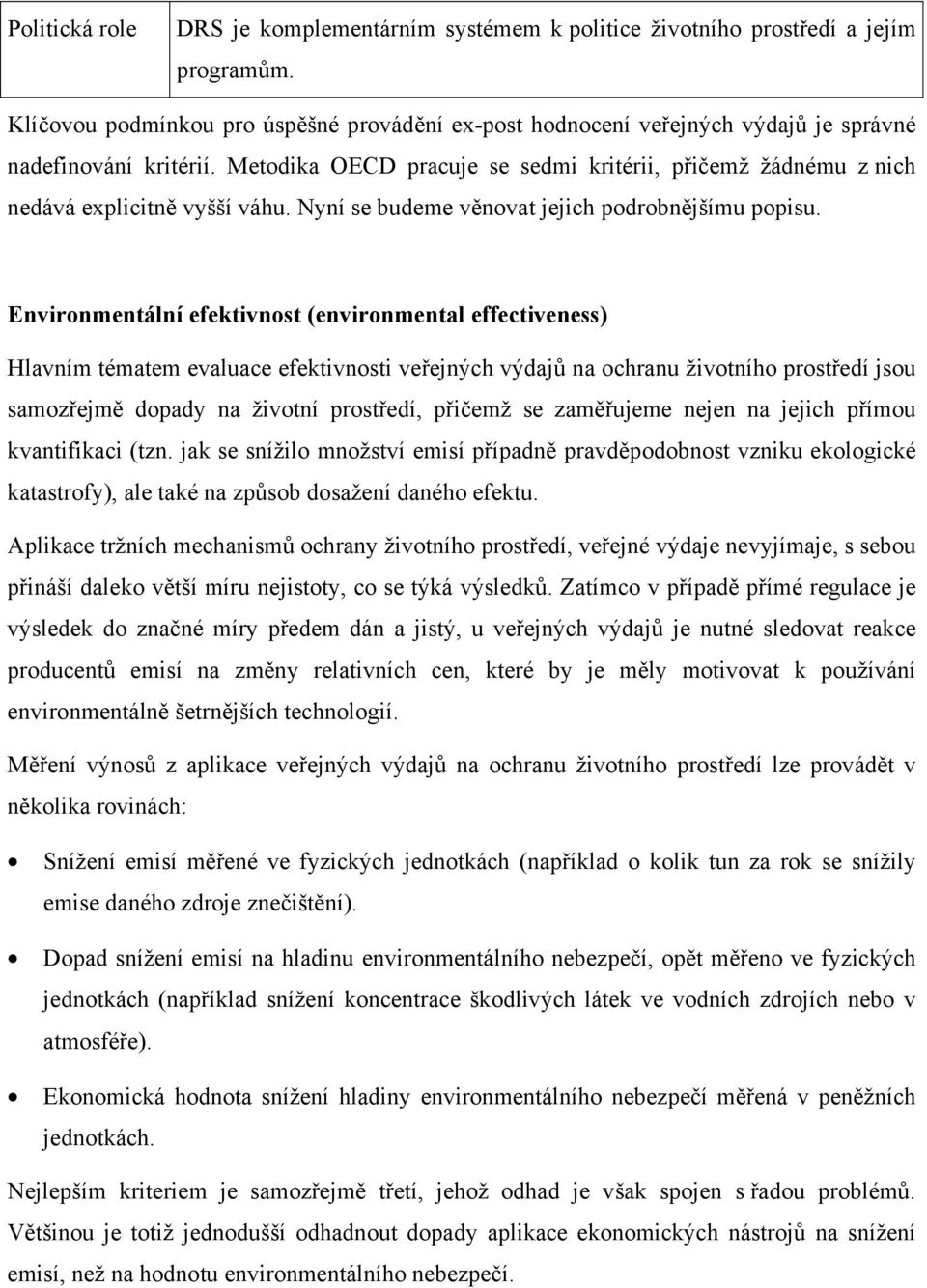 Metodika OECD pracuje se sedmi kritérii, přičemž žádnému z nich nedává explicitně vyšší váhu. Nyní se budeme věnovat jejich podrobnějšímu popisu.