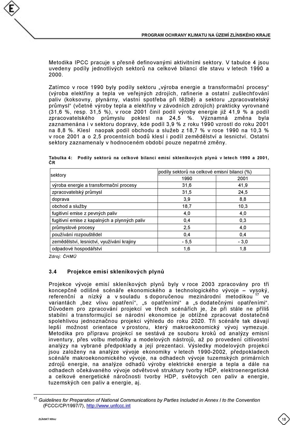 spotřeba při těžbě) a sektoru zpracovatelský průmysl (včetně výroby tepla a elektřiny v závodních zdrojích) prakticky vyrovnané (31,6 %, resp.