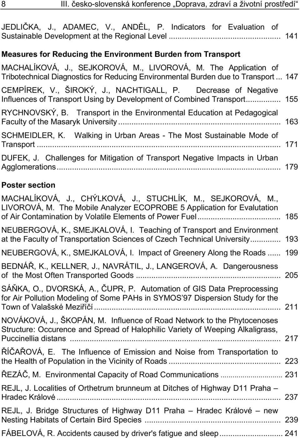 The Application of Tribotechnical Diagnostics for Reducing Environmental Burden due to Transport... 147 CEMPÍREK, V., ŠIROKÝ, J., NACHTIGALL, P.