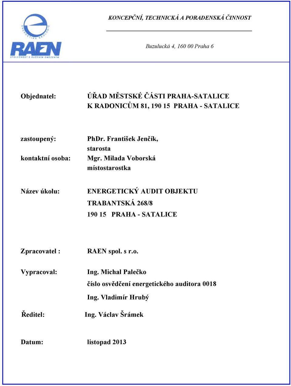 Milada Voborská místostarostka Název úkolu: ENERGETICKÝ AUDIT OBJEKTU TRABANTSKÁ 268/8 190 15 PRAHA - SATALICE Zpracovatel :