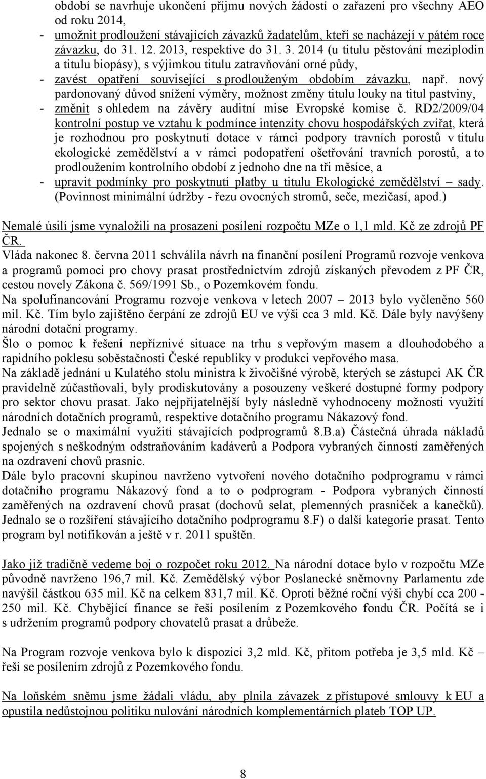 nový pardonovaný důvod snížení výměry, možnost změny titulu louky na titul pastviny, - změnit s ohledem na závěry auditní mise Evropské komise č.