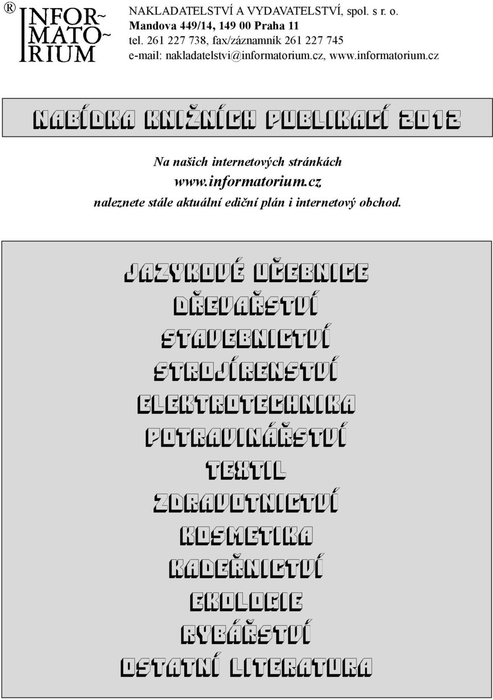 cz, www.informatorium.cz nabídka knižních publikací 2012 Na našich internetových stránkách www.informatorium.cz naleznete stále aktuální ediční plán i internetový obchod.