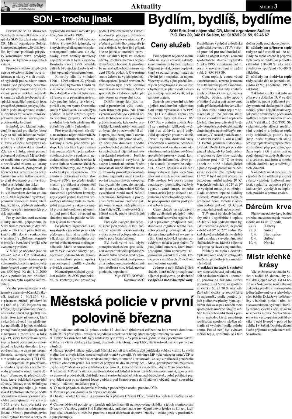 Přestože v těchto příspěvcích nejsou obsaženy žádné nové informace a názory v nich obsažené vyjadřují pouze názor autora a tudíž tyto příspěvky nemohou být čtenářem považovány za závazný právní