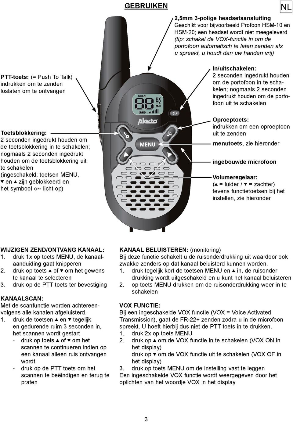 in te schakelen; nogmaals 2 seconden ingedrukt houden om de toetsblokkering uit te schakelen (ingeschakeld: toetsen MENU, en zijn geblokkeerd en het symbool licht op) In/uitschakelen: 2 seconden