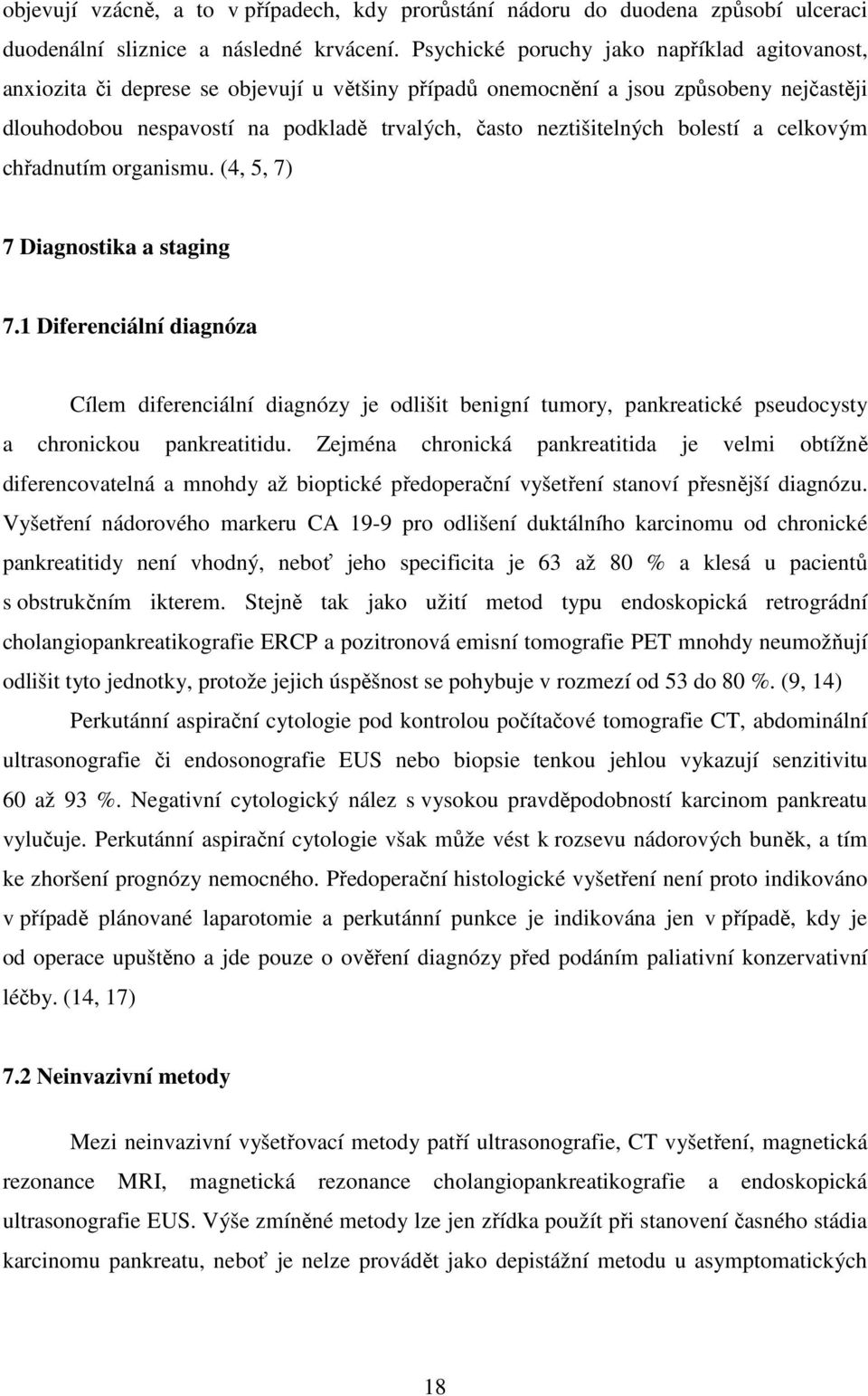 neztišitelných bolestí a celkovým chřadnutím organismu. (4, 5, 7) 7 Diagnostika a staging 7.