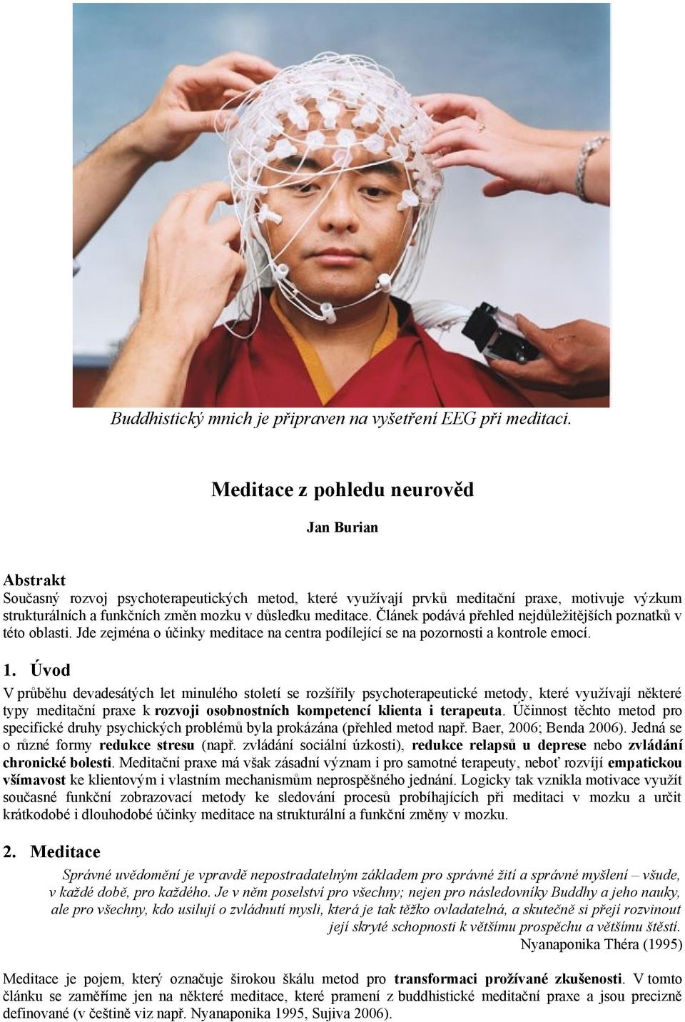 meditace. Článek podává přehled nejdůležitějších poznatků v této oblasti. Jde zejména o účinky meditace na centra podílející se na pozornosti a kontrole emocí. 1.