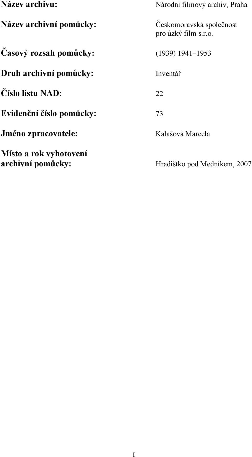 pomůcky: Inventář Číslo listu NAD: 22 Evidenční číslo pomůcky: 73 Jméno zpracovatele: