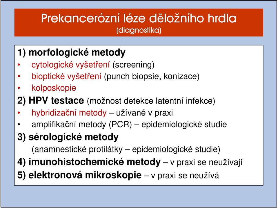 metody užívané v praxi amplifikační metody (PCR) epidemiologické studie 3) sérologické metody (anamnestické