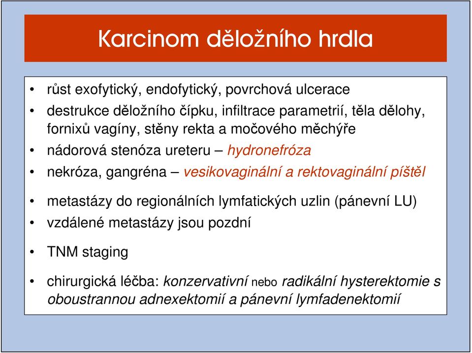 vesikovaginální a rektovaginální píštěl metastázy do regionálních lymfatických uzlin (pánevní LU) vzdálené metastázy jsou