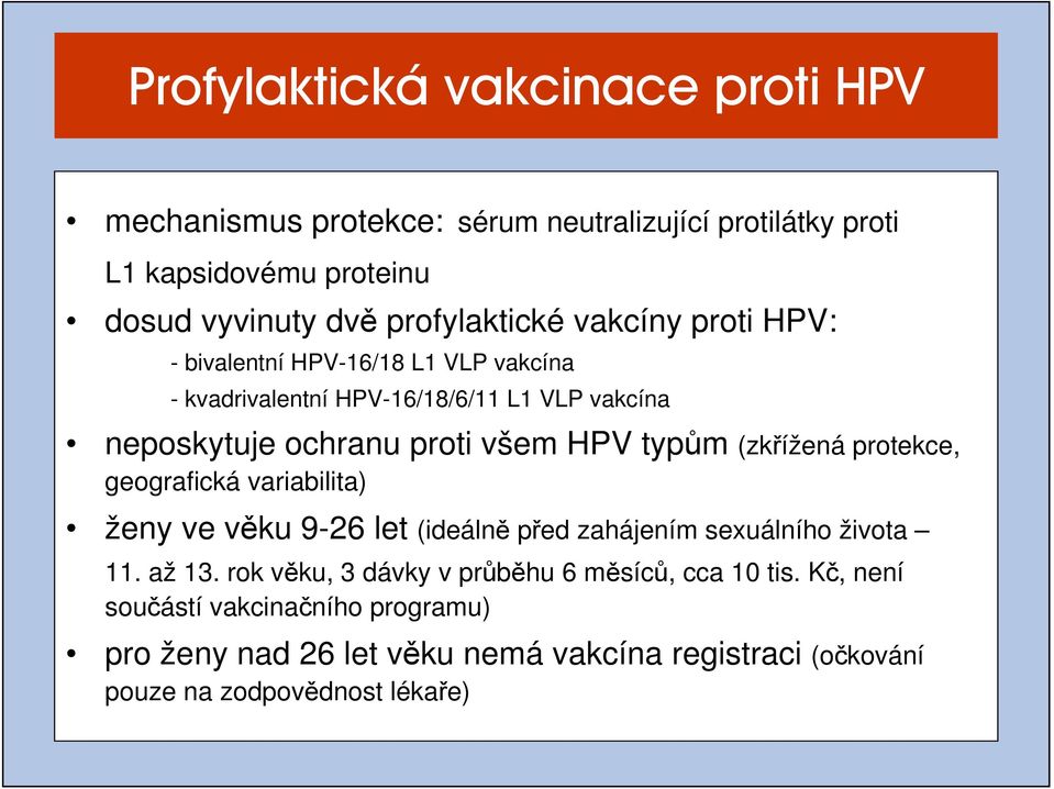 HPV typům (zkřížená protekce, geografická variabilita) ženy ve věku 9-26 let (ideálně před zahájením sexuálního života 11. až 13.