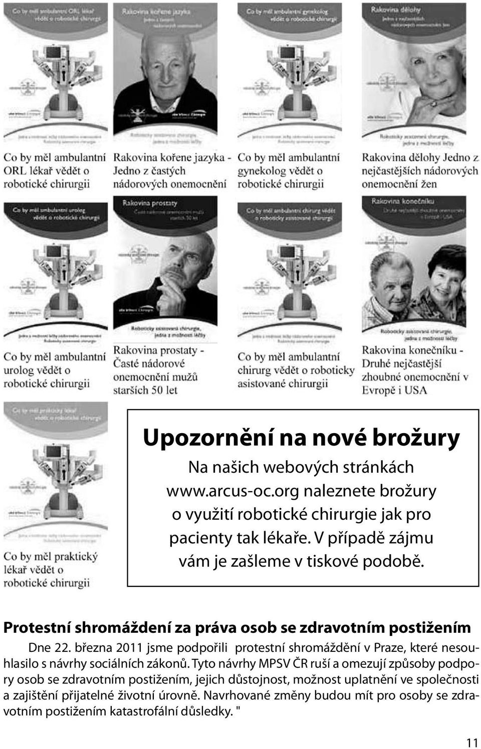 března 2011 jsme podpořili protestní shromáždění v Praze, které nesouhlasilo s návrhy sociálních zákonů.