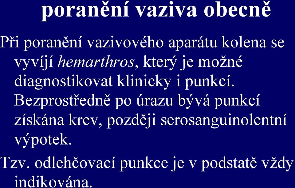 Bezprostředně po úrazu bývá punkcí získána krev, později