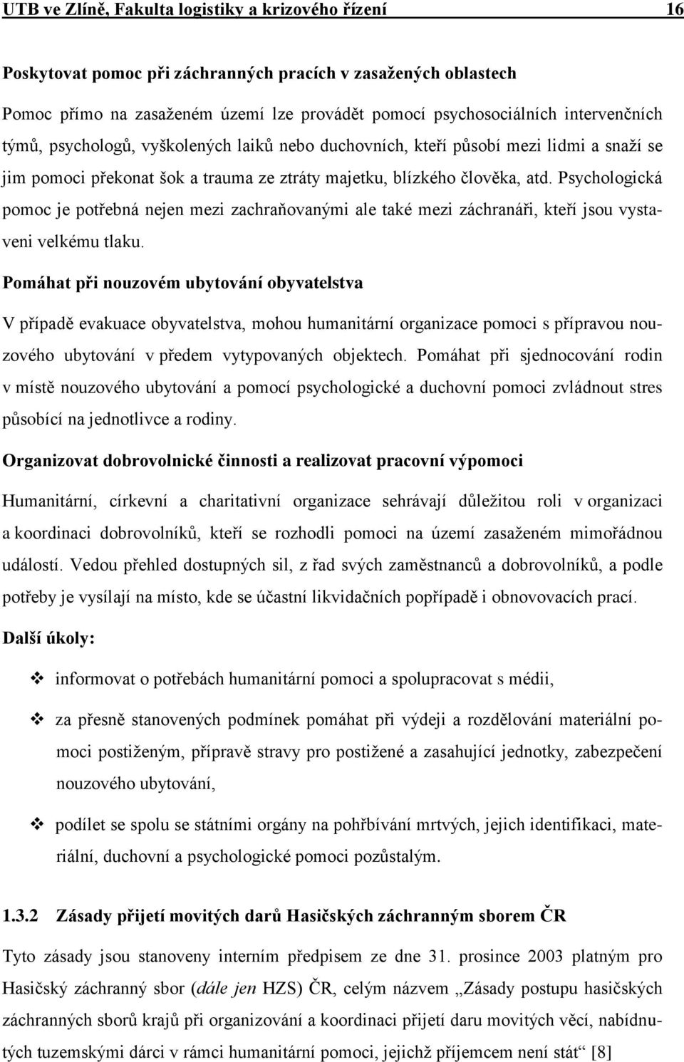 Psychologická pomoc je potřebná nejen mezi zachraňovanými ale také mezi záchranáři, kteří jsou vystaveni velkému tlaku.