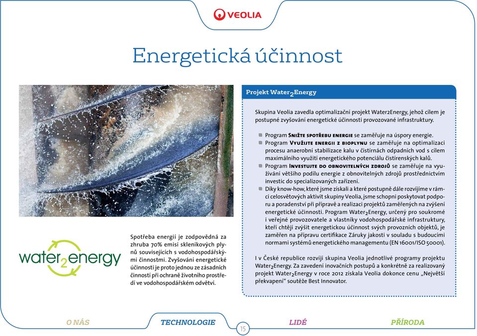 Zvyšování energetické účinnosti je proto jednou ze zásadních činností při ochraně životního prostředí ve vodohospodářském odvětví. Program Snižte spotřebu energie se zaměřuje na úspory energie.