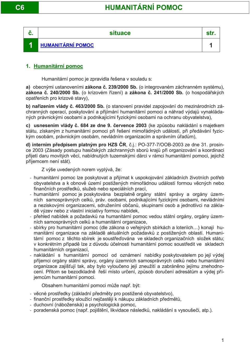 (o stanovení pravidel zapojování do mezinárodních záchranných operací, poskytování a přijímání humanitární pomoci a náhrad výdajů vynakládaných právnickými osobami a podnikajícími fyzickými osobami