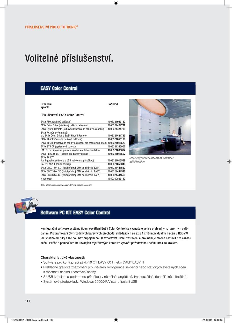 (rádiové/infračervené dálkové ovládání) 4008321421739 EASY RC (rádiový snímač) pro EASY Color Drive a EASY Hybrid Remote 4008321421753 EASY IR (infračervené dálkové ovládání) 4008321053138 EASY IR CI