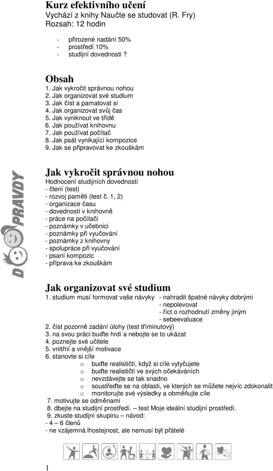 Jak se připravovat ke zkouškám Jak vykročit správnou nohou Hodnocení studijních dovedností - čtení (test) - rozvoj paměti (test č.