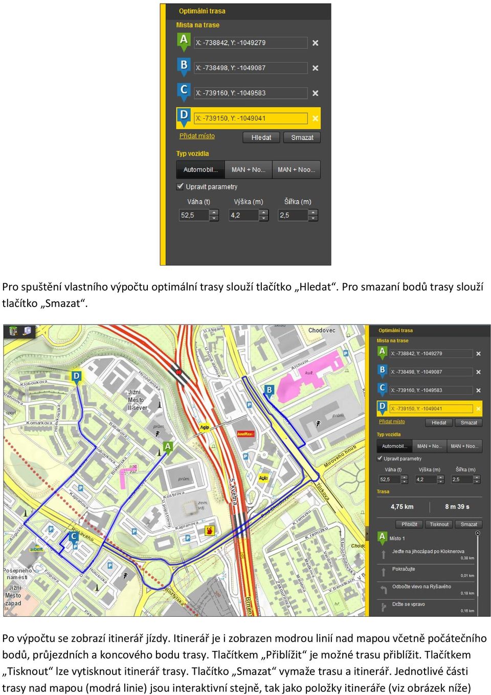 Itinerář je i zobrazen modrou linií nad mapou včetně počátečního bodů, průjezdních a koncového bodu trasy.