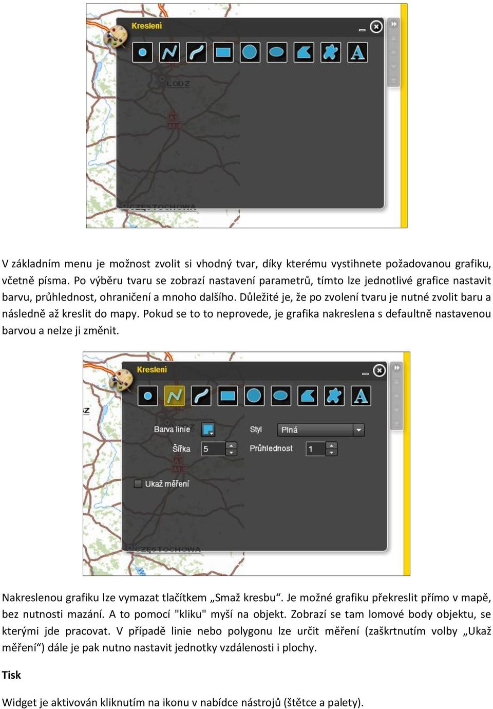 Důležité je, že po zvolení tvaru je nutné zvolit baru a následně až kreslit do mapy. Pokud se to to neprovede, je grafika nakreslena s defaultně nastavenou barvou a nelze ji změnit.