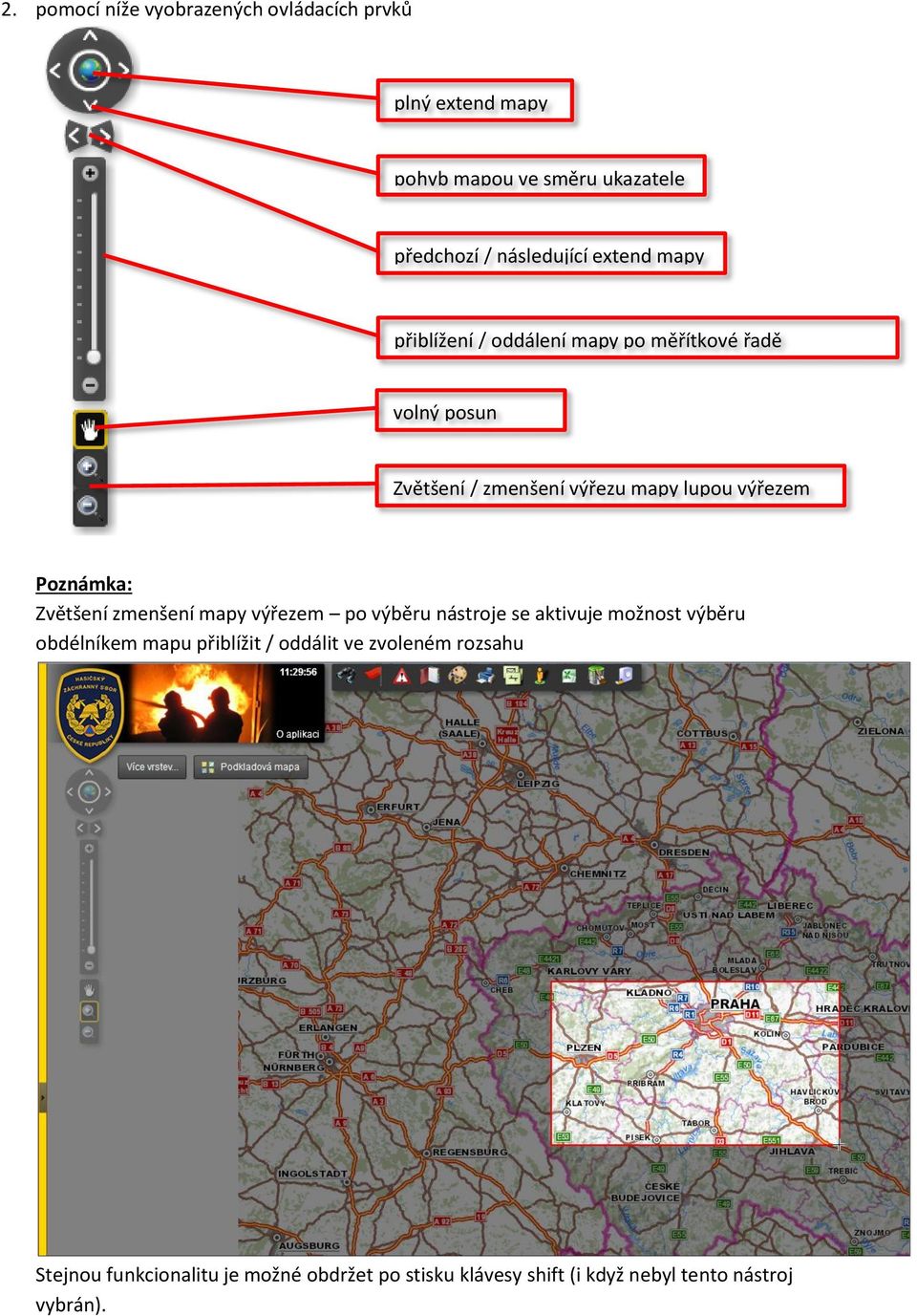 Poznámka: Zvětšení zmenšení mapy výřezem po výběru nástroje se aktivuje možnost výběru obdélníkem mapu přiblížit /