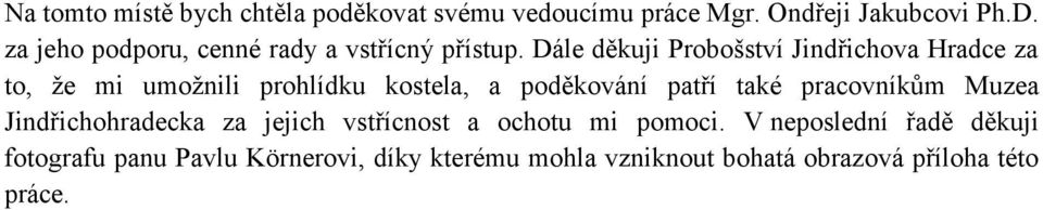 Dále děkuji Probošství Jindřichova Hradce za to, ţe mi umoţnili prohlídku kostela, a poděkování patří také