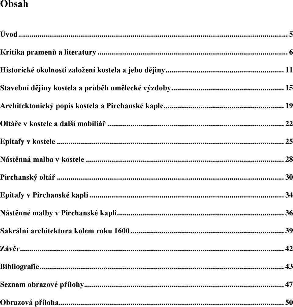 .. 19 Oltáře v kostele a další mobiliář... 22 Epitafy v kostele... 25 Nástěnná malba v kostele... 28 Pirchanský oltář.