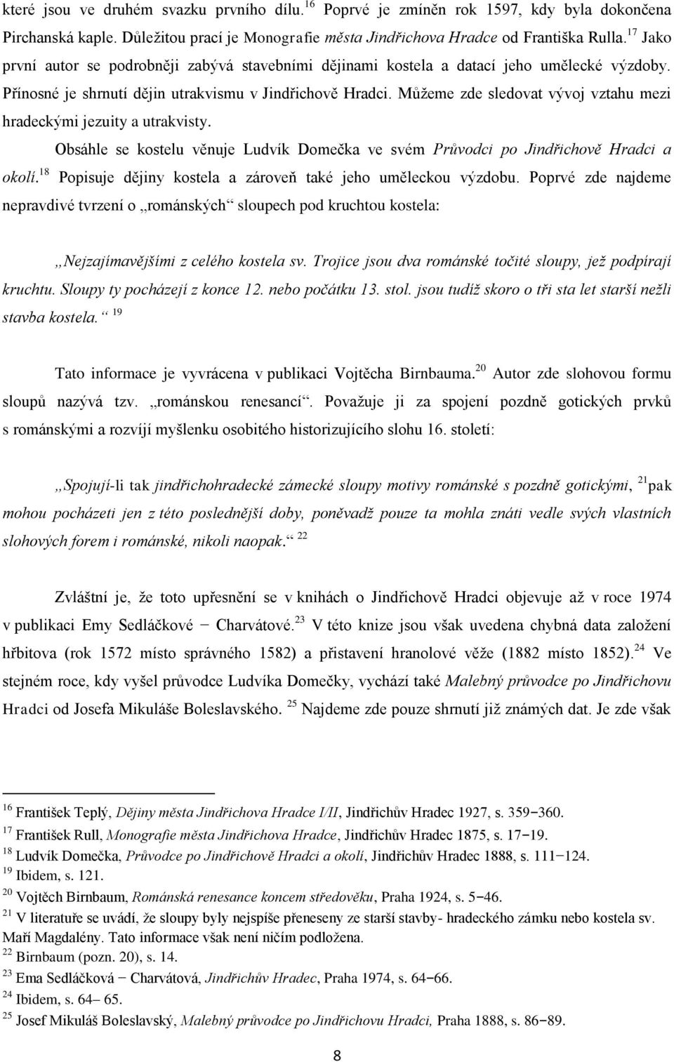 Můţeme zde sledovat vývoj vztahu mezi hradeckými jezuity a utrakvisty. Obsáhle se kostelu věnuje Ludvík Domečka ve svém Průvodci po Jindřichově Hradci a okolí.