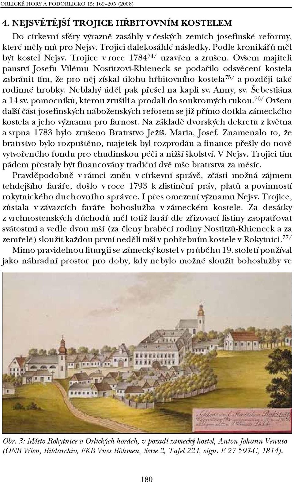 Ovšem majiteli panství Josefu Vilému Nostitzovi Rhieneck se podařilo odsvěcení kostela zabránit tím, že pro něj získal úlohu hřbitovního kostela 75/ a později také rodinné hrobky.