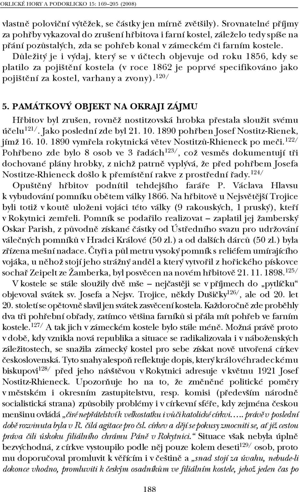 Důležitý je i výdaj, který se v účtech objevuje od roku 1856, kdy se platilo za pojištění kostela (v roce 1862 je poprvé specifikováno jako pojištění za kostel, varhany a zvony). 120/ 5.