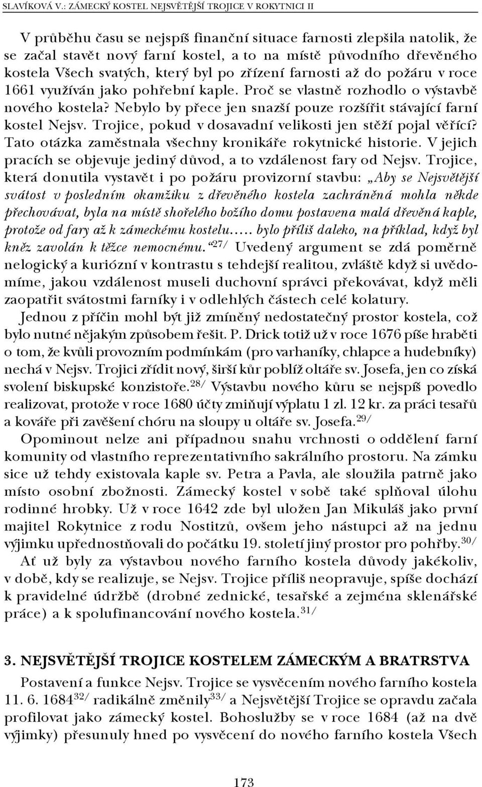 kostela Všech svatých, který byl po zřízení farnosti až do požáru v roce 1661 využíván jako pohřební kaple. Proč se vlastně rozhodlo o výstavbě nového kostela?