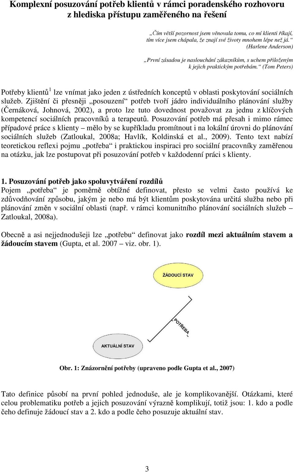 (Tom Peters) Potřeby klientů 1 lze vnímat jako jeden z ústředních konceptů v oblasti poskytování sociálních služeb.