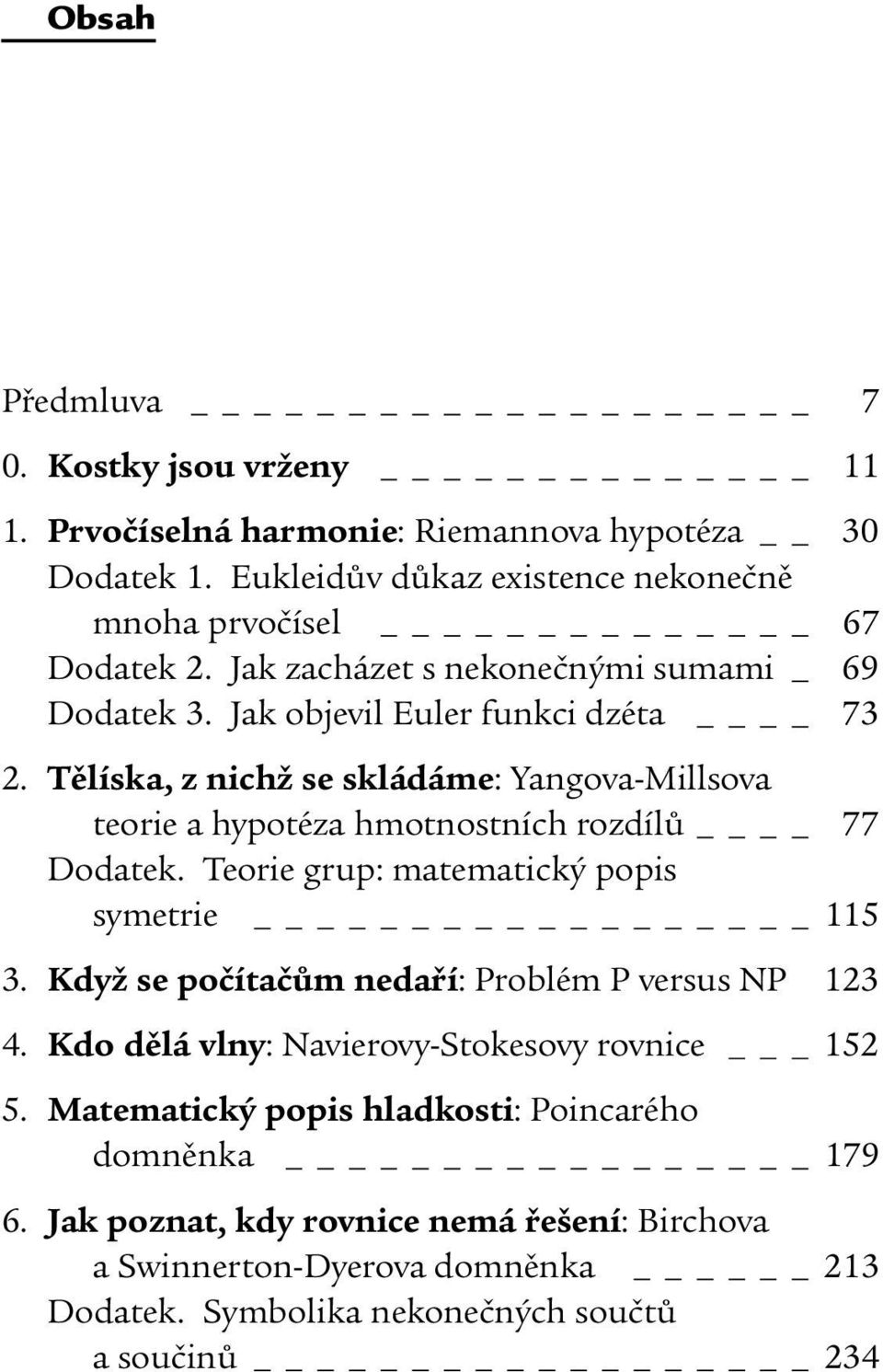 Tělíska, z nichž se skládáme: Yangova-Millsova teorie a hypotéza hmotnostních rozdílů 77 Dodatek. Teorie grup: matematický popis symetrie 115 3.