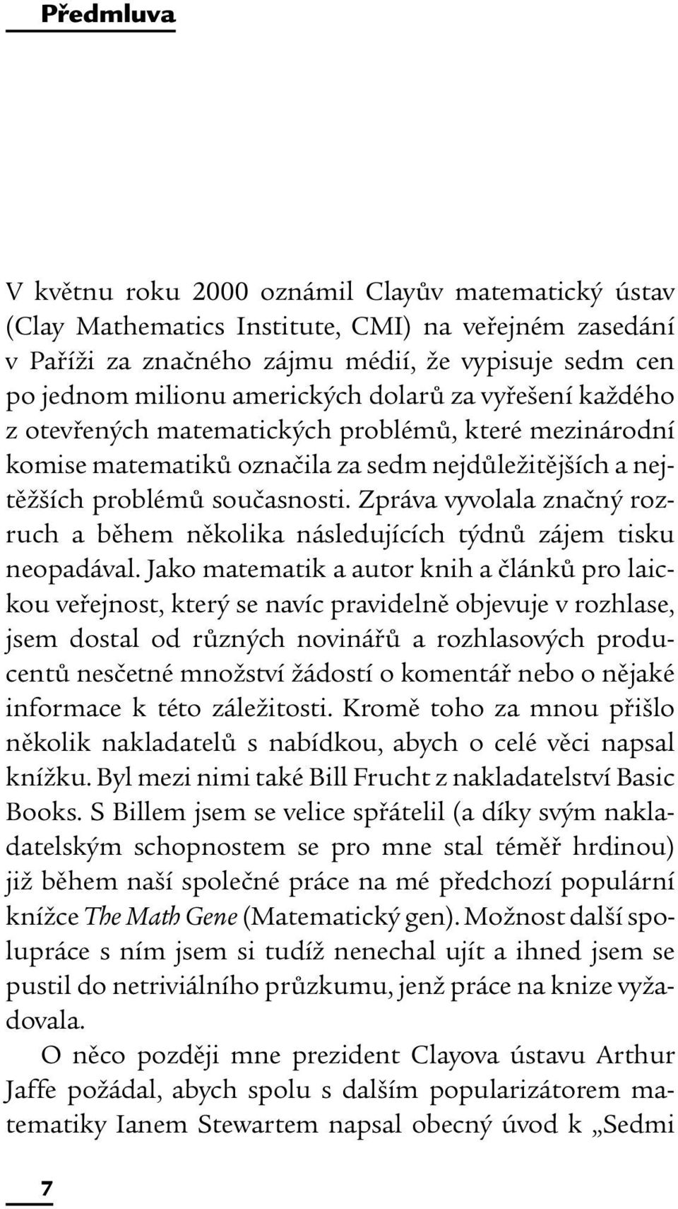 Zpráva vyvolala značný rozruch a během několika následujících týdnů zájem tisku neopadával.