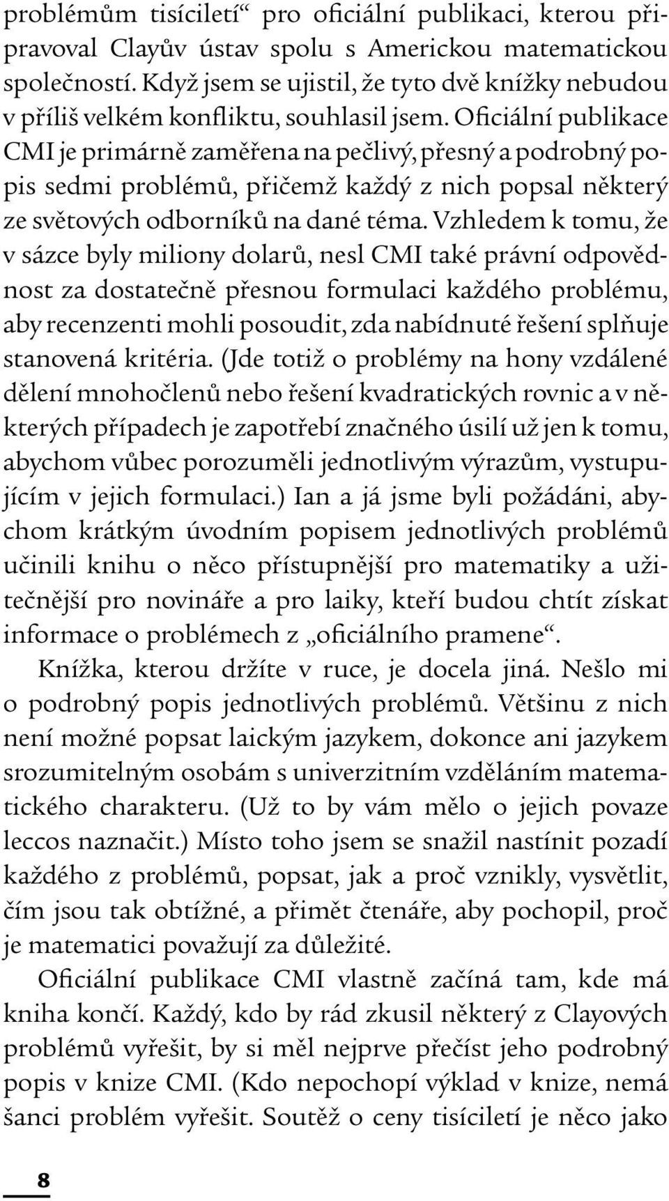 Oficiální publikace CMI je primárně zaměřena na pečlivý, přesný a podrobný popis sedmi problémů, přičemž každý z nich popsal některý ze světových odborníků na dané téma.