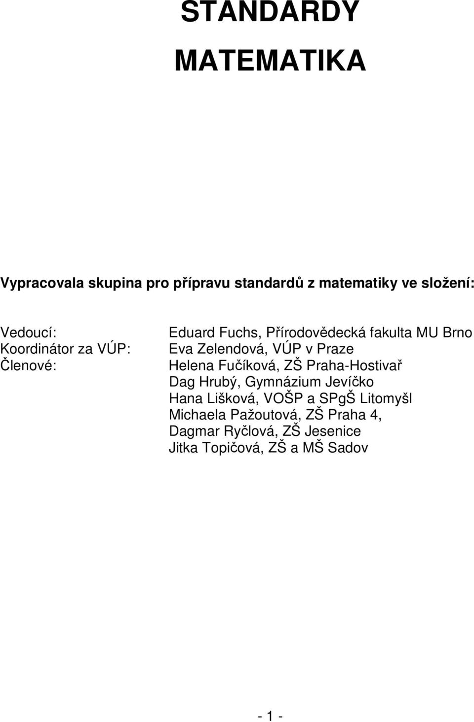 Praze Helena Fučíková, ZŠ Praha-Hostivař Dag Hrubý, Gymnázium Jevíčko Hana Lišková, VOŠP a SPgŠ