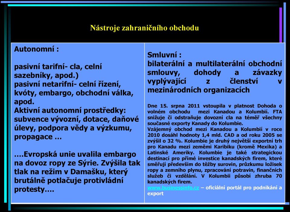 Zvýšila tak tlak na režim v Damašku, který brutálně potlačuje protivládní protesty.