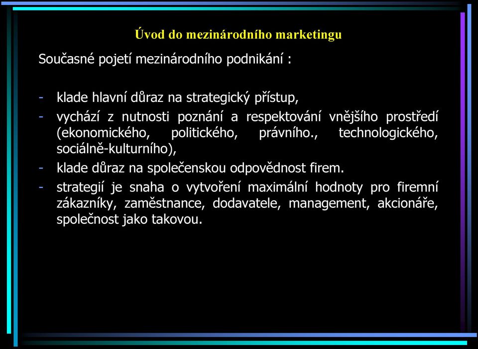 , technologického, sociálně-kulturního), - klade důraz na společenskou odpovědnost firem.